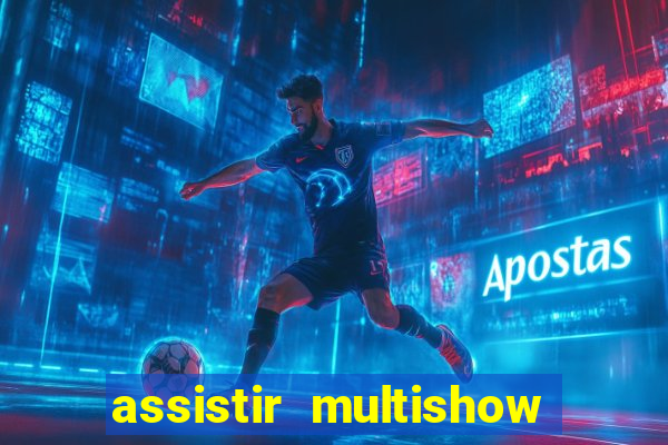 assistir multishow ao vivo online